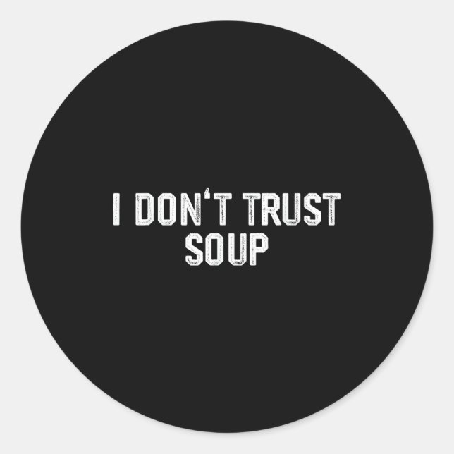 Funny Soup Lover I Don't Trust Soup  Classic Round Sticker (Front)