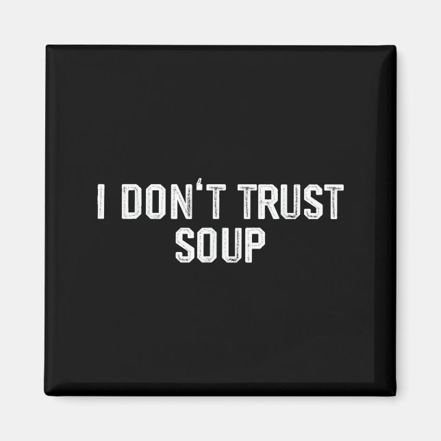 Funny Soup Lover I Don't Trust Soup  Magnet (Front)