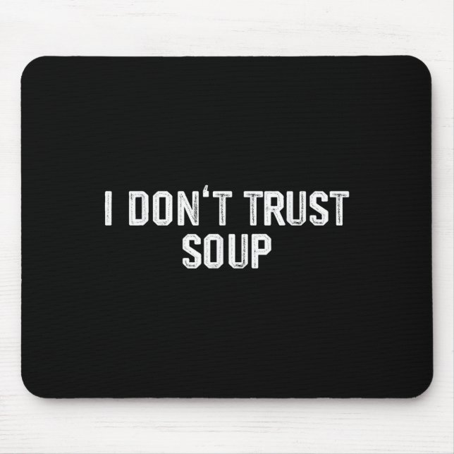 Funny Soup Lover I Don't Trust Soup  Mouse Mat (Front)