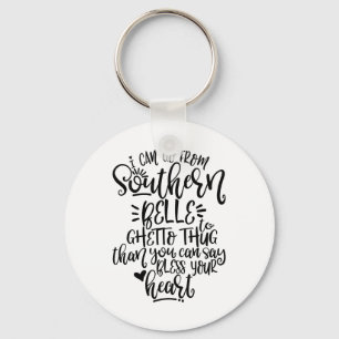 Funny Southern Design I Can Go From Southern Belle Key Ring