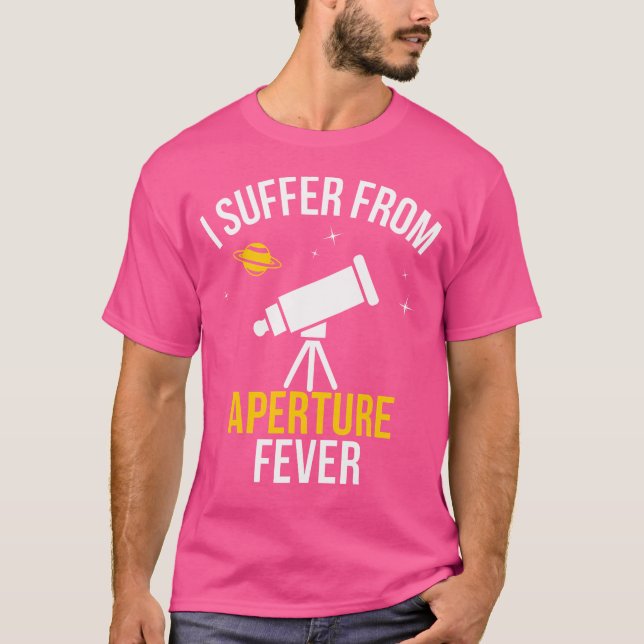 Funny Space Nerd Telescope Aperture Fever Astronom T-Shirt (Front)