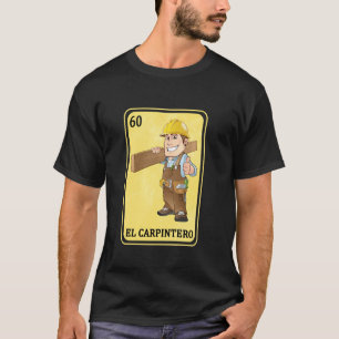Funny Spanish Carpenter  Mexican Lottery El Carpin T-Shirt