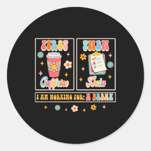 Funny Sped Teacher Special Education First Coffee  Classic Round Sticker