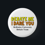 Funny Speech and Debate Team Custom School 3 Cm Round Badge<br><div class="desc">Debate me, I dare you button. A confident quote by an opinionated person who can argue their way through any oration discussion or competition. Cool bright yellow and orange text on these orator humour buttons for a high school, college or university speech and debate team. Have the confidence that you...</div>