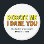 Funny Speech and Debate Team Custom School Magnet<br><div class="desc">Debate me, I dare you magnet. A confident quote by an opinionated person who can argue their way through any oration discussion or competition. Cool bright yellow and orange text on these orator humour magnets for a high school, college or university speech and debate team. Have the confidence that you...</div>