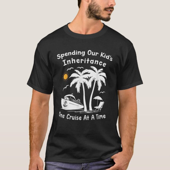 Funny Spending Our Kid s Inheritance One Cruise At T-Shirt (Front)