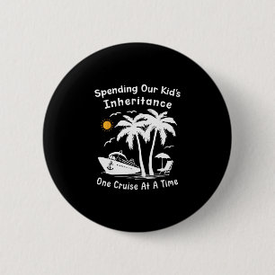 Funny Spending Our Kid's Inheritance One Cruise At 6 Cm Round Badge