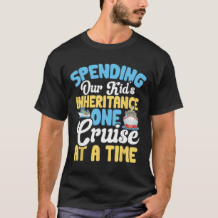 Funny Spending Our Kid's Inheritance One Cruise At T-Shirt