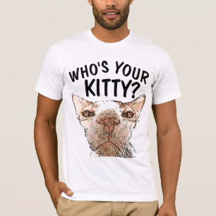 Funny Sphynx Cat T-Shirts, WHO'S YOUR KITTY? T-Shirt