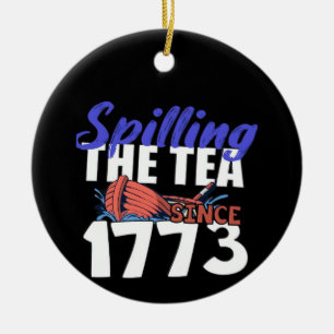 Funny Spilling The Tea Since 1773 Patriotic USA 4t Ceramic Tree Decoration