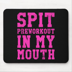 Funny Spit Preworkout In My Mouth Gym Exercise Wor Mouse Mat
