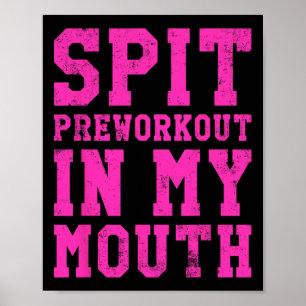 Funny Spit Preworkout In My Mouth Gym Exercise Wor Poster