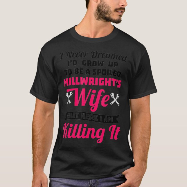 Funny Spoiled Millwrights Wife  T-Shirt (Front)