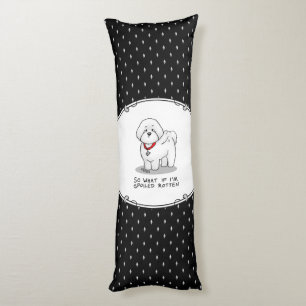 Funny Spoiled Rotten Bichon Frise Dog - Cute Body Cushion