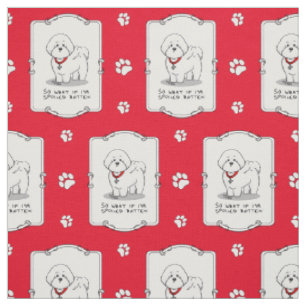 Funny Spoiled Rotten Bichon Frise Dog - Cute Fabric