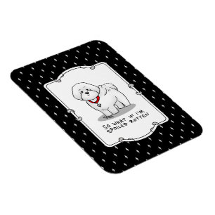 Funny Spoiled Rotten Bichon Frise Dog - Cute Magnet