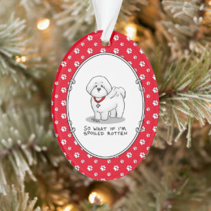 Funny Spoiled Rotten Bichon Frise Dog - Cute Ornament
