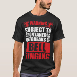 Funny Spontaneous Outbreaks Of Bell Ringing For Be T-Shirt