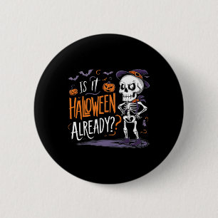 Funny Spooky Skeleton Ghost Is It Halloween Alread 6 Cm Round Badge