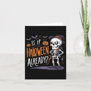 Funny Spooky Skeleton Ghost Is It Halloween Alread Card
