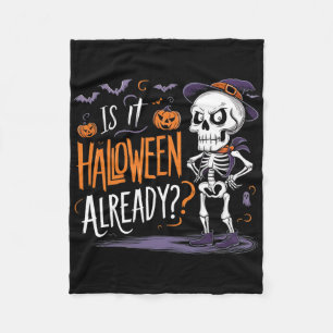 Funny Spooky Skeleton Ghost Is It Halloween Alread Fleece Blanket