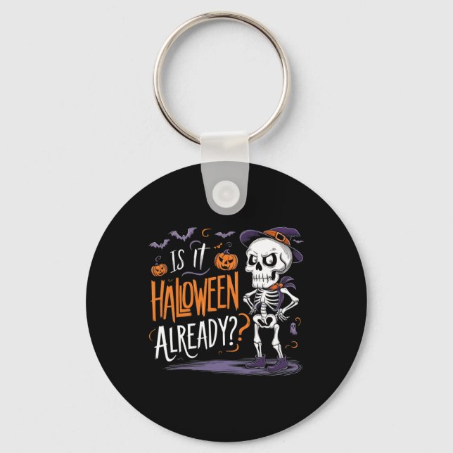 Funny Spooky Skeleton Ghost Is It Halloween Alread Key Ring (Front)
