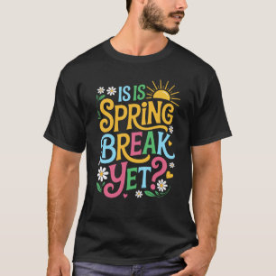 Funny Spring Break Teacher Vacation Is It Spring B T-Shirt