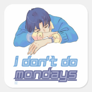 funny square sticker "I DON'T DO MONDAYS"