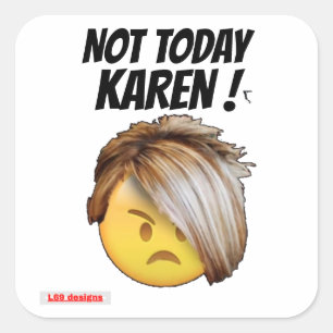 funny square sticker "NOT TODAY KAREN"