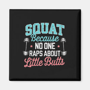 Funny Squat Because Nobody Raps About Little Butts Magnet