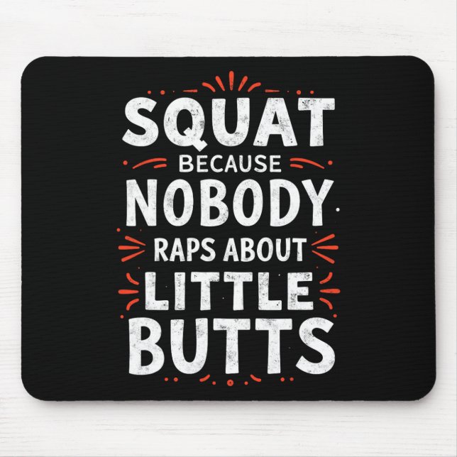 Funny Squat Because Nobody Raps About Little Butts Mouse Mat (Front)