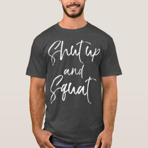 Funny Squatting Gift Women's Leg Day Shut Up and S T-Shirt