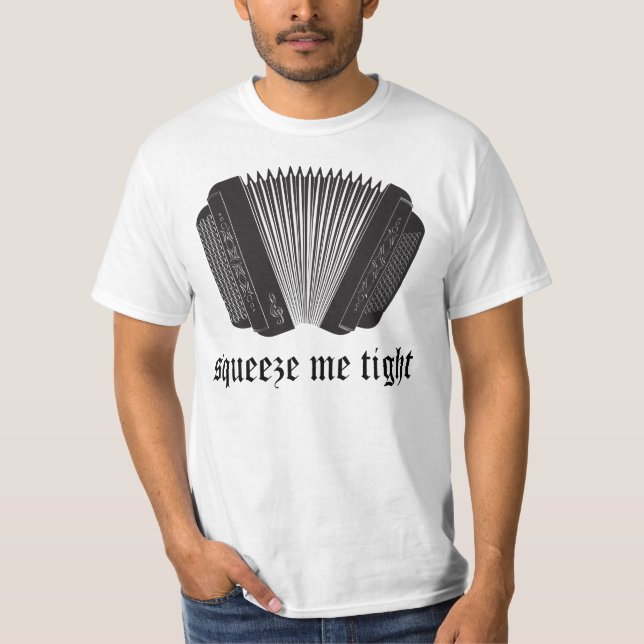 Funny Squeeze Me Tight Accordion Gift T-Shirt (Front)