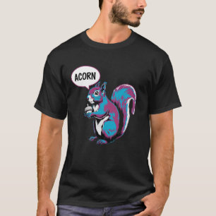 Funny Squirrel Acorn Speech Quirky Animals Art T-Shirt