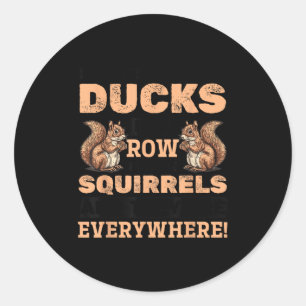 Funny squirrel animal don't my ducks row i classic round sticker