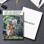 Funny Squirrel Deez Nuts Adult Humour Birthday Card<br><div class="desc">I got you something for your birthday... DEEZ NUTS! A hilarious squirrel play on words joke about his nuts. Crude humour for an adult's birthday. Make your friends laugh with this pop culture quote.</div>