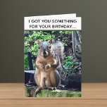 Funny Squirrel Deez Nuts Inappropriate Birthday Card<br><div class="desc">I got you something for your birthday... DEEZ NUTS! A hilarious squirrel play on words joke about his nuts. Crude humour for an adult's birthday. Make your friends laugh with this pop culture quote.</div>