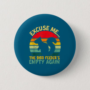 Funny Squirrel Excuse Me, Bird Feeder's Empty Agai 6 Cm Round Badge