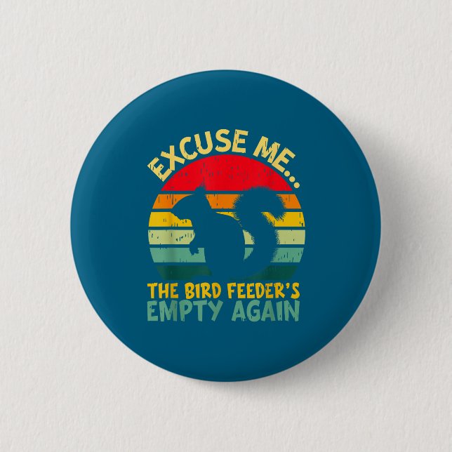 Funny Squirrel Excuse Me, Bird Feeder's Empty Agai 6 Cm Round Badge (Front)