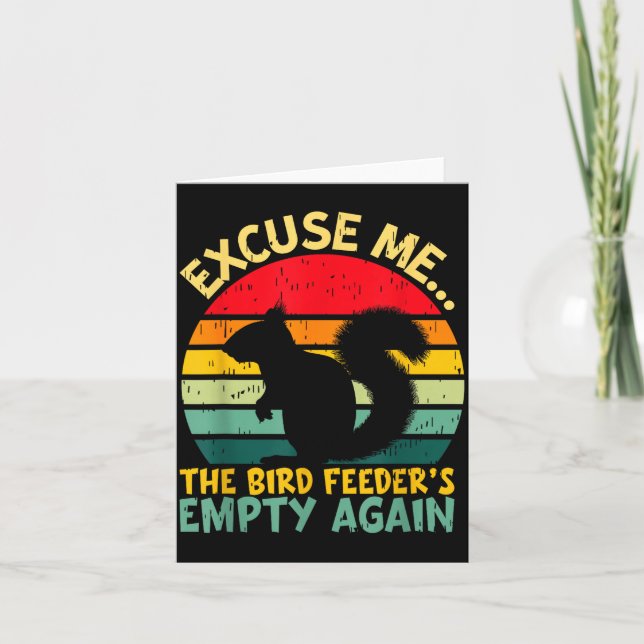 Funny Squirrel Excuse Me, Bird Feeder's Empty Agai Card (Front)