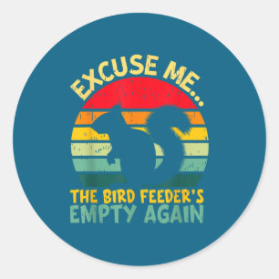 Funny Squirrel Excuse Me, Bird Feeder's Empty Agai Classic Round Sticker