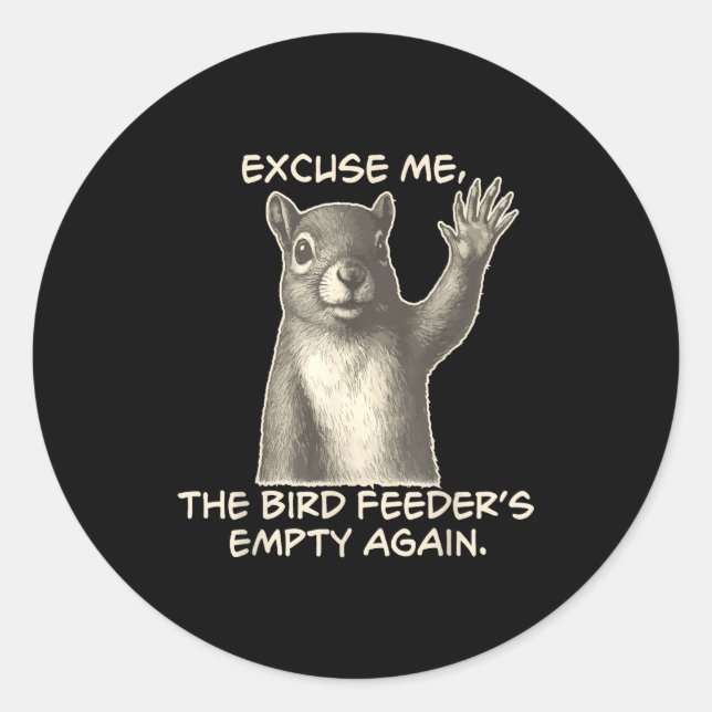 Funny Squirrel Excuse Me The Bird Feeder Is Empty  Classic Round Sticker (Front)