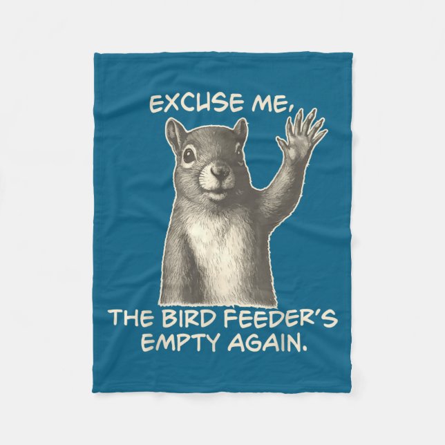 Funny Squirrel Excuse Me The Bird Feeder Is Empty  Fleece Blanket (Front)