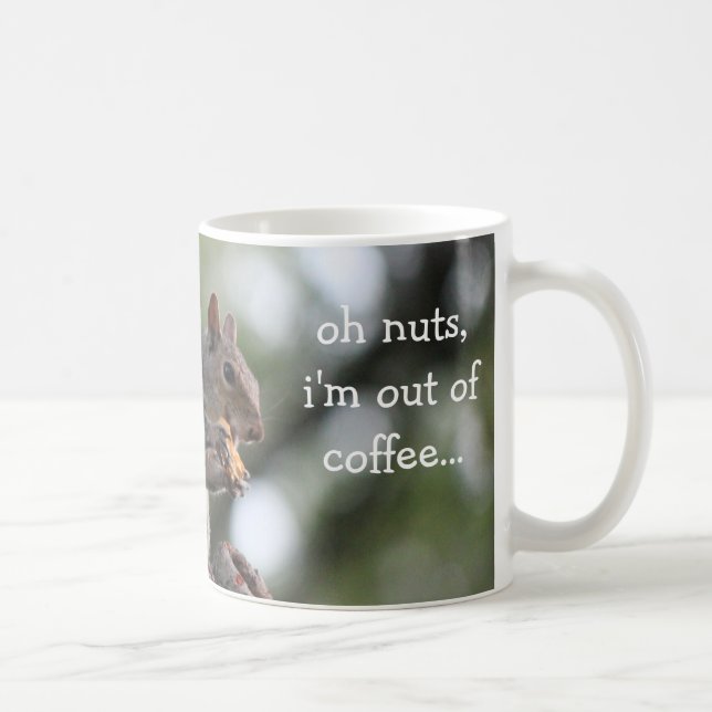 Funny Squirrel Mug, oh nuts, i'm out of coffee... Coffee Mug (Right)