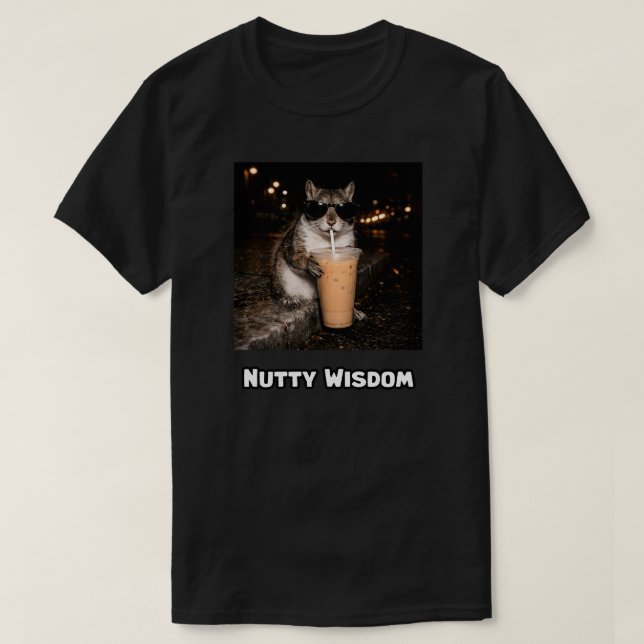 Funny Squirrel Nutty Wisdom Saying Design T-Shirt (Design Front)