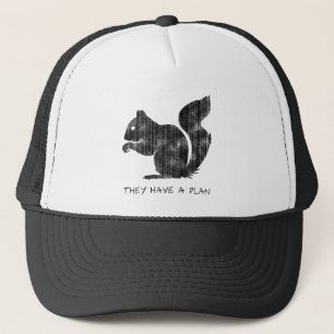 Funny Squirrel: "They Have A Plan" Trucker Hat