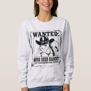 Funny Squirrel Wanted Poster Bird Seed Bandit Co Sweatshirt