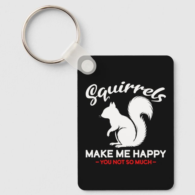 Funny Squirrels Make Me Happy You Not So Much Key Ring (Front)