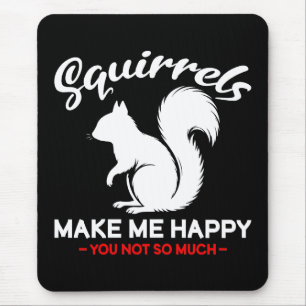 Funny Squirrels Make Me Happy You Not So Much Mouse Mat