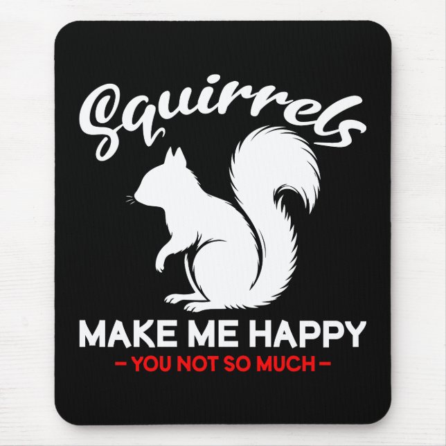 Funny Squirrels Make Me Happy You Not So Much Mouse Mat (Front)
